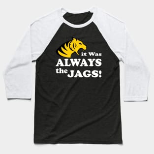 it was always the jags Baseball T-Shirt